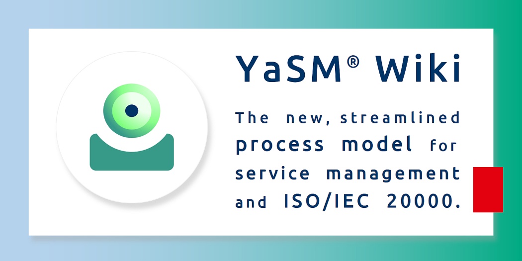 YaSM Service Management Wiki: Service-Management and ISO 20000 YaSM Service Management Wiki - the new, streamlined process model for service management and ISO 20000 (ISO/IEC 20000 2018).